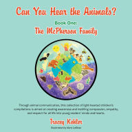 Title: Can You Hear the Animals? Book One: the Mcpherson Family: Through Animal Communication, This Collection of Light-Hearted Children'S Compilations Is Aimed at Creating Awareness and Instilling Compassion, Empathy, and Respect for All Life into Young Readers, Author: Tracey Kehler