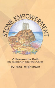 Title: Stone Empowerment: A Resource for Both the Beginner and the Adept, Author: Jane Hightower