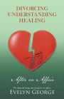 DIVORCING, UNDERSTANDING, HEALING After an Affair