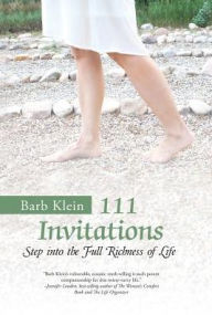 Title: 111 Invitations: Step in to the Full Richness of Life, Author: Barb Klein