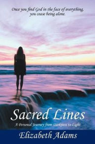 Title: Sacred Lines: A Personal Journey from Darkness to Light, Author: Elizabeth Adams