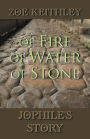 Of Fire Of Water Of Stone: Jophile's Story