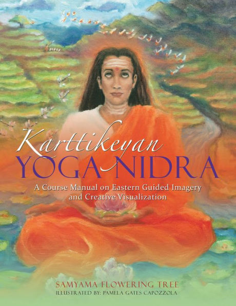Karttikeyan Yoga Nidra: A Course Manual on Eastern Guided Imagery and Creative Visualization