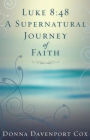 Luke 8: 48 A Supernatural Journey of Faith