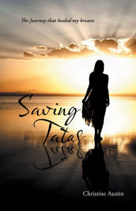 Title: Saving Tatas: The Journey That Healed My Breasts, Author: Christine Austin