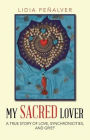 My Sacred Lover: A True Story of Love, Synchronicities, and Grief