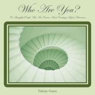 Title: Who Are You?: For Thoughtful People, Who Are Curious About Creating a Life of Awareness., Author: Felicity Green