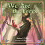 We Are the Trees