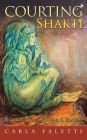 Courting Shakti: A Collection of Poems & Prayers