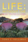 Life: Without the Rose Tinted Glasses