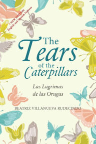 Title: The Tears of the Caterpillars: Las Lágrimas De Las Orugas, Author: Beatriz Villanueva Rudecindo