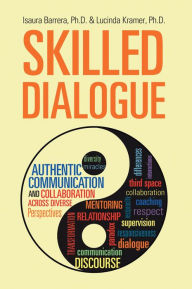 Title: Skilled Dialogue: Authentic Communication and Collaboration Across Diverse Perspectives, Author: Isaura Barrera