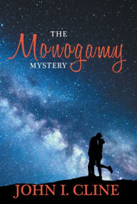 Title: The Monogamy Mystery: Natural/Unnatural?, Author: John I. Cline