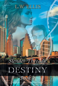 Title: Slender Threads: Destiny: Book 2 in the Slender Threads Series, Author: L. W. Ellis