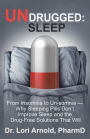 Undrugged: Sleep: From Insomnia to Un-Somnia -- Why Sleeping Pills Don'T Improve Sleep and the Drug-Free Solutions That Will