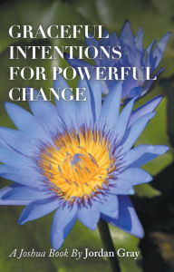 Title: Graceful Intentions for Powerful Change, Author: Jordan Gray