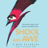 Title: Shock and Awe: Glam Rock and Its Legacy, from the Seventies to the Twenty-first Century, Author: Simon Reynolds