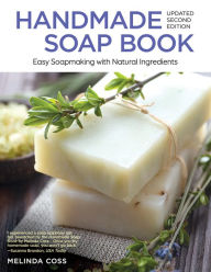 Title: Handmade Soap Book, Updated Second Edition: Easy Soapmaking with Natural Ingredients, Author: Melinda Coss