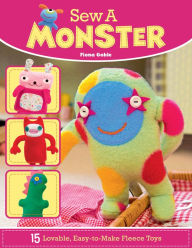 Title: Sew a Monster: 15 Loveable, Easy-to-Make Fleecie Toys, Author: Fiona Goble