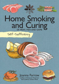 Title: Self-Sufficiency: Home Smoking and Curing: Of Meat, Fish and Game, Author: Joanna Farrow