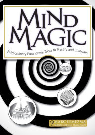 Title: Mind Magic: Extraordinary Paranormal Tricks to Mystify and Entertain, Author: Marc Lemezma