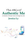 The ABCs of Authentic Me: A Collection of Simple Truths to Change Your Life