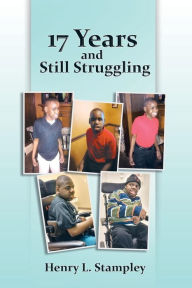 Title: 17 Years and Still Struggling, Author: Henry L Stampley