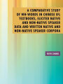 A Comparative Study of Wh-Words in Chinese EFL Textbooks, Elicited Native and Non-Native Speaker Data and Written Native and Non-Native Speaker Corpora: A Thesis Submitted to the Graduate School of Humanities of the University of Birmingham for the degr