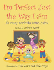 Title: I'm Perfect Just the Way I Am.: Yo Estoy Perfecto Como Estoy, Author: Lucinda Ward