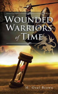 Title: Wounded Warriors of Time, Author: H Oral Brown