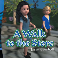 Title: A Walk to the Store, Author: Jason Cogshall