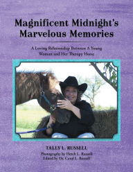 Title: Magnificent Midnight'S Marvelous Memories: A Loving Relationship Between a Young Woman and Her Therapy Horse, Author: Tally L. Russell