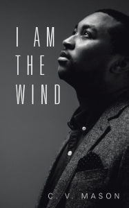 Title: I Am the Wind, Author: C. V. Mason