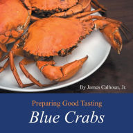 Title: Preparing Good Tasting Blue Crabs, Author: James Calhoun Jr