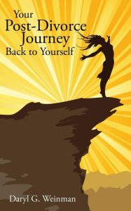 Title: Your Post-Divorce Journey Back to Yourself, Author: Daryl G Weinman