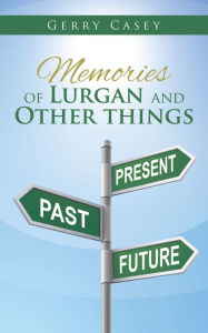 Title: Memories of Lurgan and Other Things, Author: Gerry Casey
