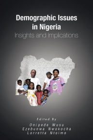 Title: Demographic Issues in Nigeria: Insights and Implications, Author: Editors:O Wusu;E Nwokocha;L Ntoimo