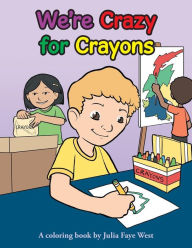Title: We're Crazy for Crayons, Author: Julia Faye West