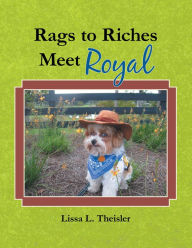 Title: Rags to Riches, Meet Royal, Author: Lissa L. Theisler