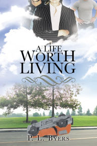 Title: A Life Worth Living, Author: P. L. Byers