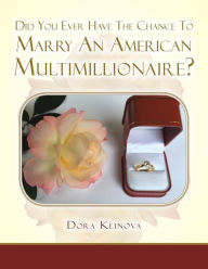 Title: Did You Ever Have the Chance to Marry an American Multimillionaire?, Author: Dora Klinova