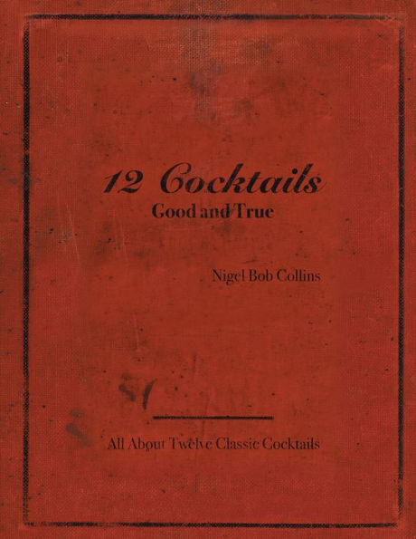 12 Cocktails Good and True