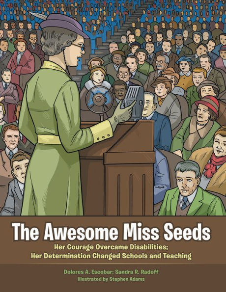 The Awesome Miss Seeds: Her Courage Overcame Disabilities; Her Determination Changed Schools and Teaching