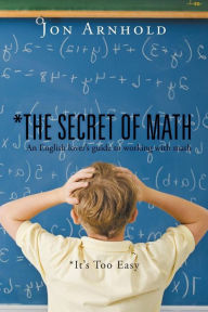 Title: *The Secret of Math: An English lover's guide to working with math, Author: Jon Arnhold