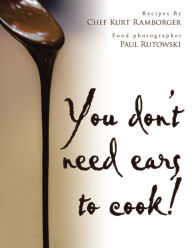 Title: You Don't Need Ears to Cook!, Author: Chef Kurt Ramborger