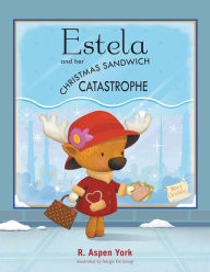 Title: Estela and Her Christmas Sandwich Catastrophe, Author: R. Aspen York