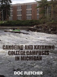 Title: Canoeing and Kayaking College Campuses in Michigan, Author: Doc Fletcher