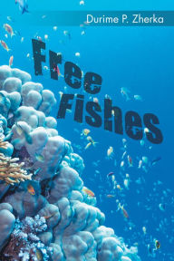 Title: Free Fishes, Author: Durime P. Zherka