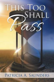 Title: This Too Shall Pass, Author: Patricia A. Saunders