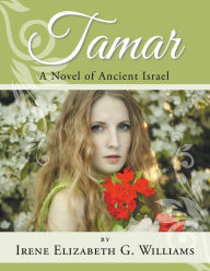 Title: Tamar: A Novel of Ancient Israel, Author: Irene Elizabeth G. Williams